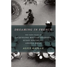 Dreaming in French: The Paris Years of Jacqueline Bouvier Kennedy, Susan Sontag, and Angela Davis