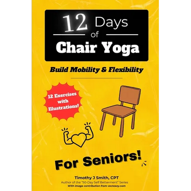 12 Days of Chair Yoga: For Seniors!: Build Mobility & Flexibility