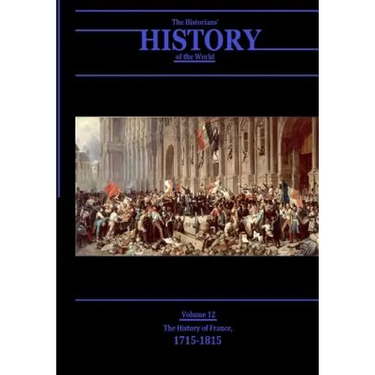 The History of France, 1715-1815: The Historians' History of the World Volume 12