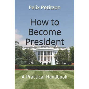 How to Become President: A Practical Handbook