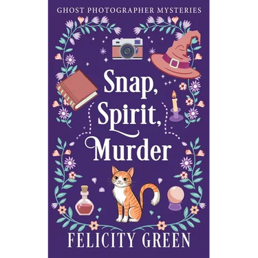 Snap, Spirit, Murder: A Ghost Photographer Paranormal Cozy Mystery