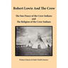 Robert Lowie and The Crow: The Sun Dance of the Crow Indians and The Religion of the Crow Indians