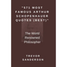 571 Most Famous Arthur Schopenhauer Quotes (Best): The World Renowned Philosopher