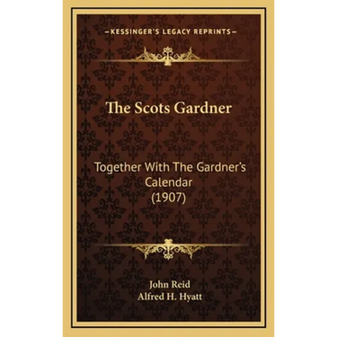 The Scots Gardner: Together With The Gardner's Calendar (1907)