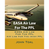 EASA Air Law For The PPL: Air Law For The Irish PPL