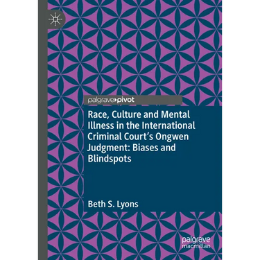 Race, Culture and Mental Illness in the International Criminal Court's Ongwen Judgment: Biases and Blindspots