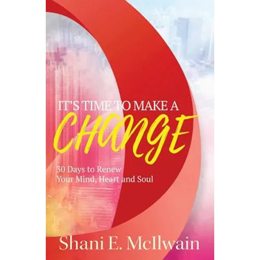 It's Time To Make a Change: 30 Days to Renew Your Heart, Mind, and Soul