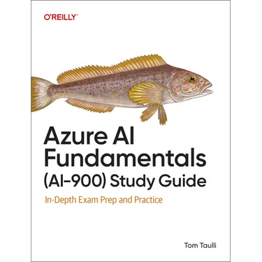 Azure AI Fundamentals (Ai-900) Study Guide: In-Depth Exam Prep and Practice
