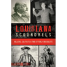 Louisiana Scoundrels: Killers, Cultists & the Utterly Dissolute