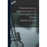 Periodontal Disease and Its Treatment by Ionic Medication