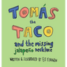 Tomás the Taco: And the Missing Jalapeño Necklace