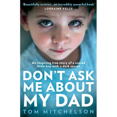 Don't Ask Me about My Dad: An Inspiring True Story of a Scared Little Boy with a Dark Secret