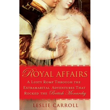 Royal Affairs: A Lusty Romp Through the Extramarital Adventures That Rocked the British Monarchy