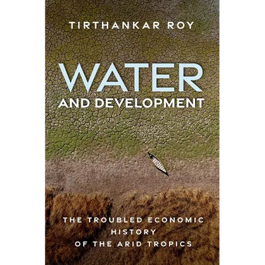 Water and Development: The Troubled Economic History of the Arid Tropics