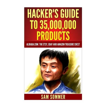 Hacker's Guide To 35,000,000 Products: Alibaba.com: The Etsy, eBay and Amazon Treasure Chest