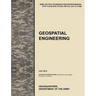 Geospatial Engineering: The Official U.S. Army Tactics, Techniques, and Procedures Manual Attp 3-34.80 (FM 3-34.230, FM 5-33, and Tc 5-230), J