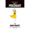 You're Pregnant: Now What? the Good, the Bad and the Ugly of Pregnancy and Baby's First Year