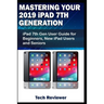 Mastering Your 2019 iPad 7th Generation: iPad 7th Gen User Guide for Beginners, New iPad Users and Seniors