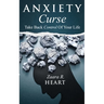 Anxiety Curse: Take Back Control Of Your Life