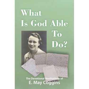 What Is God Able to Do? The Devotional Meditations of E. May Coggins