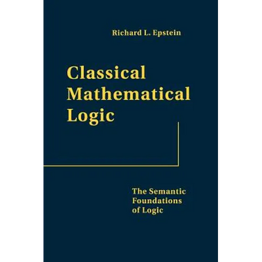 Classical Mathematical Logic: The Semantic Foundations of Logic