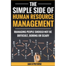The Simple Side of Human Resource Management: Managing people should not be difficult, boring or scary