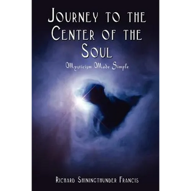 Journey to the Center of the Soul: Mysticism Made Simple