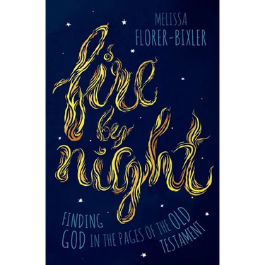 Fire by Night: Finding God in the Pages of the Old Testament