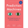 Prediction Machines, Updated and Expanded: The Simple Economics of Artificial Intelligence