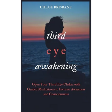 Third Eye Awakening: Open Your Third Eye Chakra with Guided Meditation to Increase Awareness and Consciousness