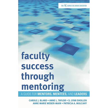 Faculty Success through Mentoring: A Guide for Mentors, Mentees, and Leaders
