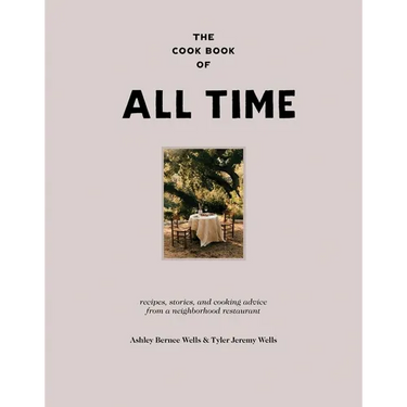 The Cook Book of All Time: Recipes, Stories, and Cooking Advice from a Neighborhood Restaurant