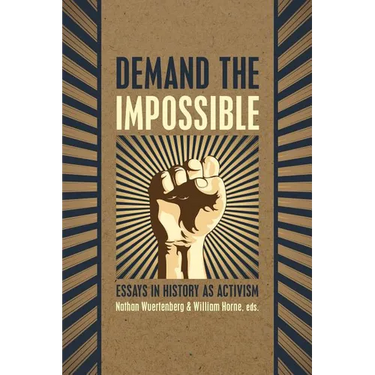 Demand the Impossible: Essays in History as Activism