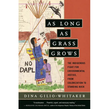 As Long as Grass Grows: The Indigenous Fight for Environmental Justice, from Colonization to Standing Rock