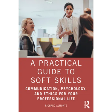 A Practical Guide to Soft Skills: Communication, Psychology, and Ethics for Your Professional Life