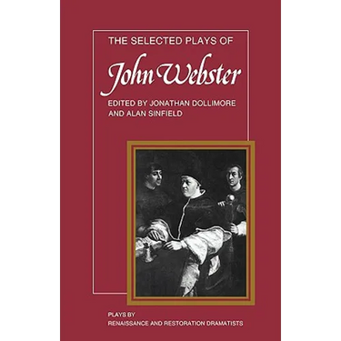 The Selected Plays of John Webster: The White Devil, the Duchess of Malfi, the Devil's Law Case