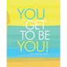 You Get to Be You