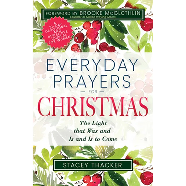 Everyday Prayers for Christmas: The Light That Was and Is and Is to Come