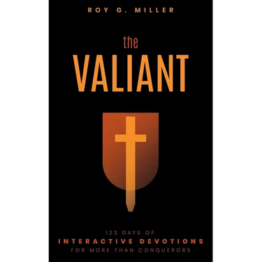 The Valiant: 123 Days of Interactive Devotions for More than Conquerors: 123 Days of Interactive Devotions for More Than Conquerors
