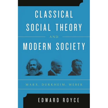 Classical Social Theory and Modern Society: Marx, Durkheim, Weber
