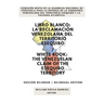 Libro Blanco: La Reclamación Venezolana del Territorio Esequibo / White Book: The Venezuelan Claim of the Esequibo Territory