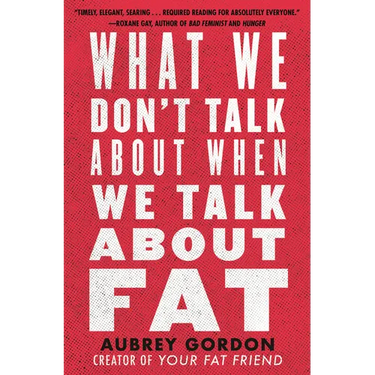 What We Don't Talk about When We Talk about Fat
