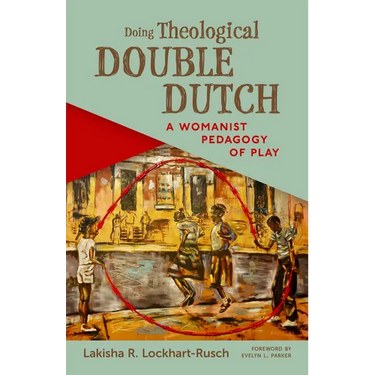 Doing Theological Double Dutch: A Womanist Pedagogy of Play