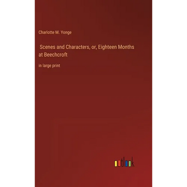 Scenes and Characters, or, Eighteen Months at Beechcroft: in large print