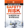 Mastering Safety Risk Management for Medical and In Vitro Devices