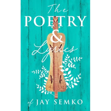 The Poetry and Lyrics of Jay Semko