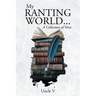 My Ranting World... A Collection of Verse