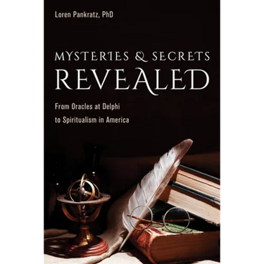 Mysteries and Secrets Revealed: From Oracles at Delphi to Spiritualism in America
