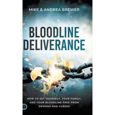 Bloodline Deliverance: How to Set Yourself, Your Family, and Your Bloodline Free from Demons and Curses