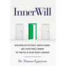 InnerWill: Developing Better People, Braver Leaders, and a Wiser World through the Practice of Values Based Leadership